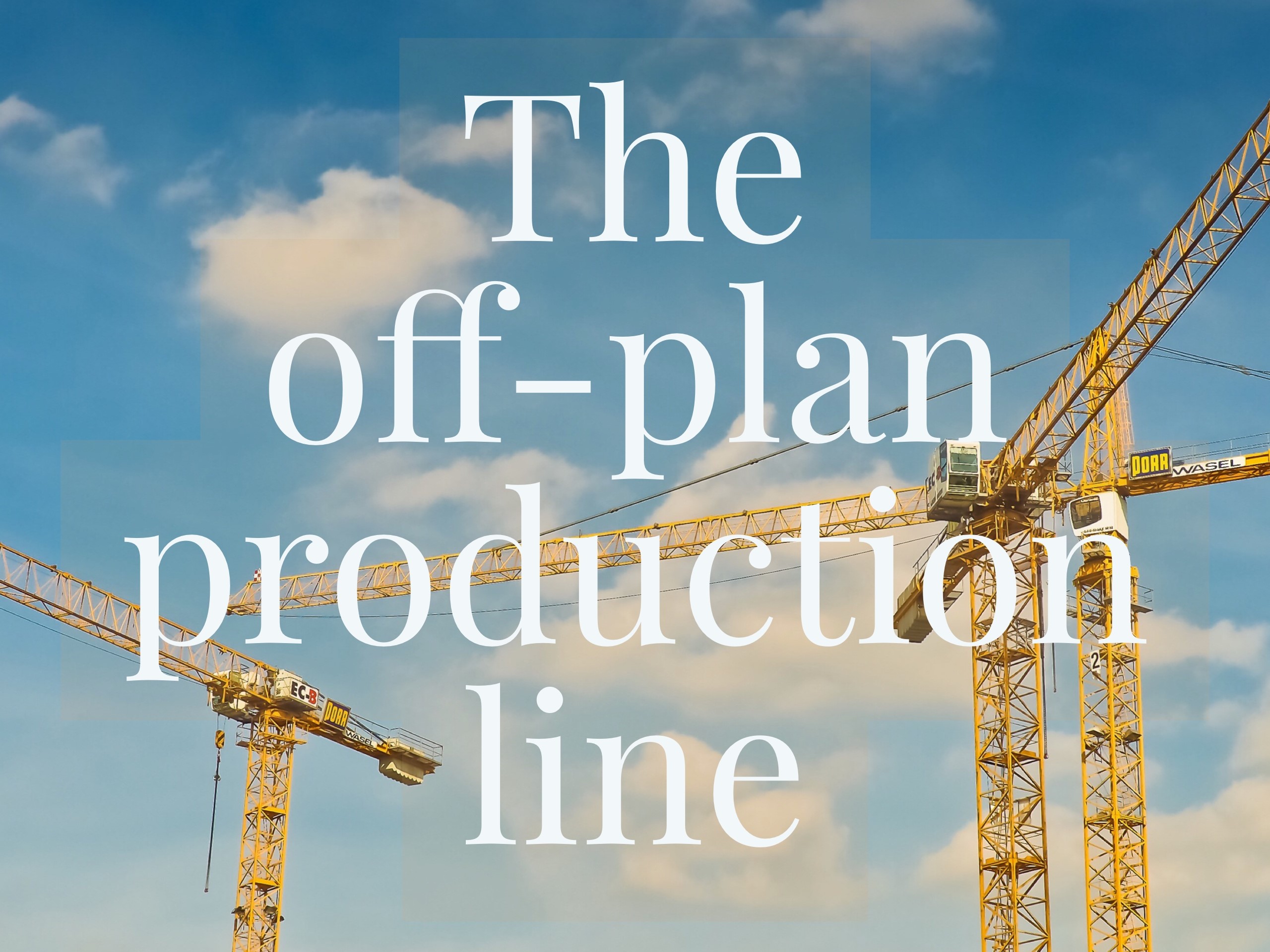 The off-plan production line Image